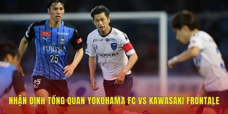 Nhận định tổng quan Yokohama FC vs Kawasaki Frontale