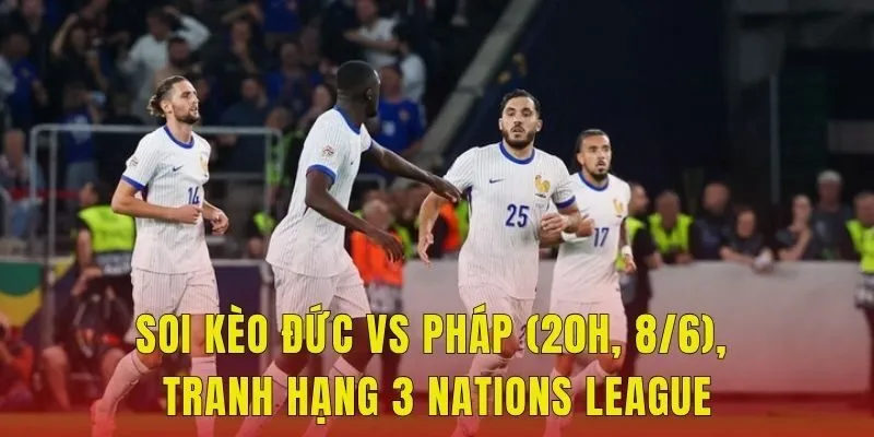 Soi Kèo Đức Vs Pháp